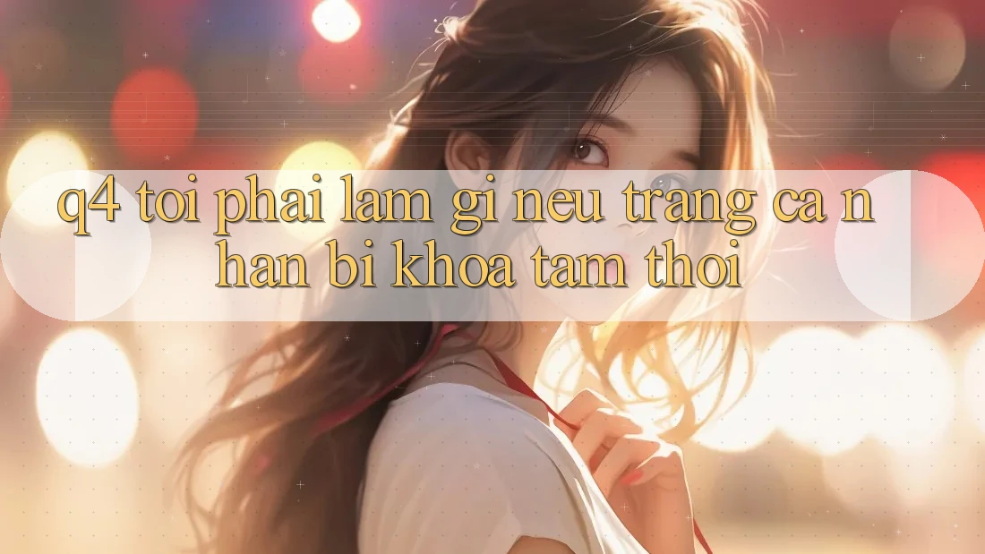 Q4: Tôi phải làm gì nếu trang cá nhân bị khóa tạm thời?