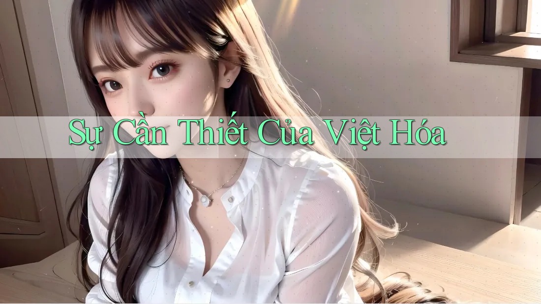 Sự Cần Thiết Của Việt Hóa