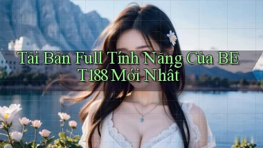 tải bản full tính năng của bet188 mới nhất