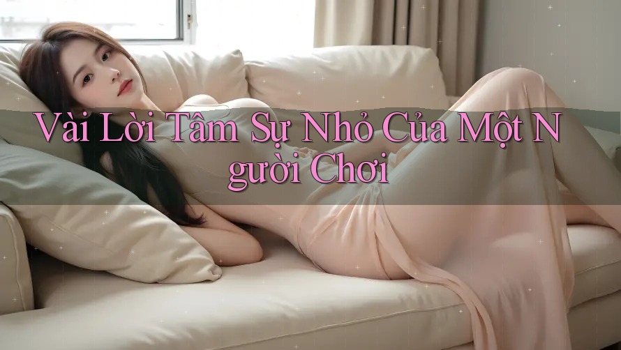 Vài Lời Tâm Sự Nhỏ Của Một Người Chơi