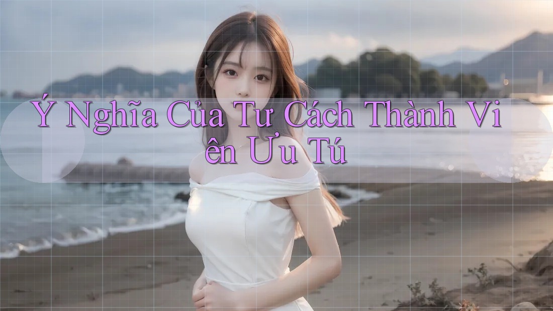 Ý Nghĩa Của Tư Cách Thành Viên Ưu Tú